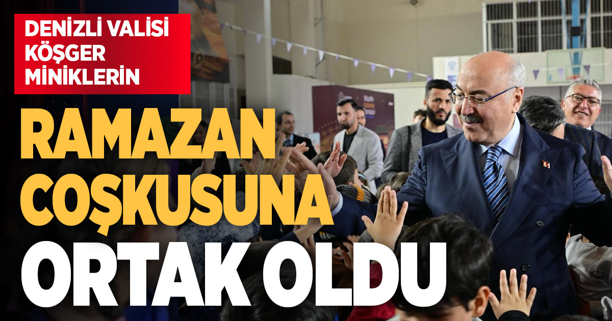 Vali Köşger miniklerin Ramazan coşkusuna ortak oldu