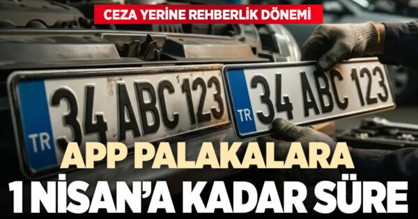 APP plakalar için ceza yerine rehberlik dönemi: 1 Nisan’a kadar süre verildi