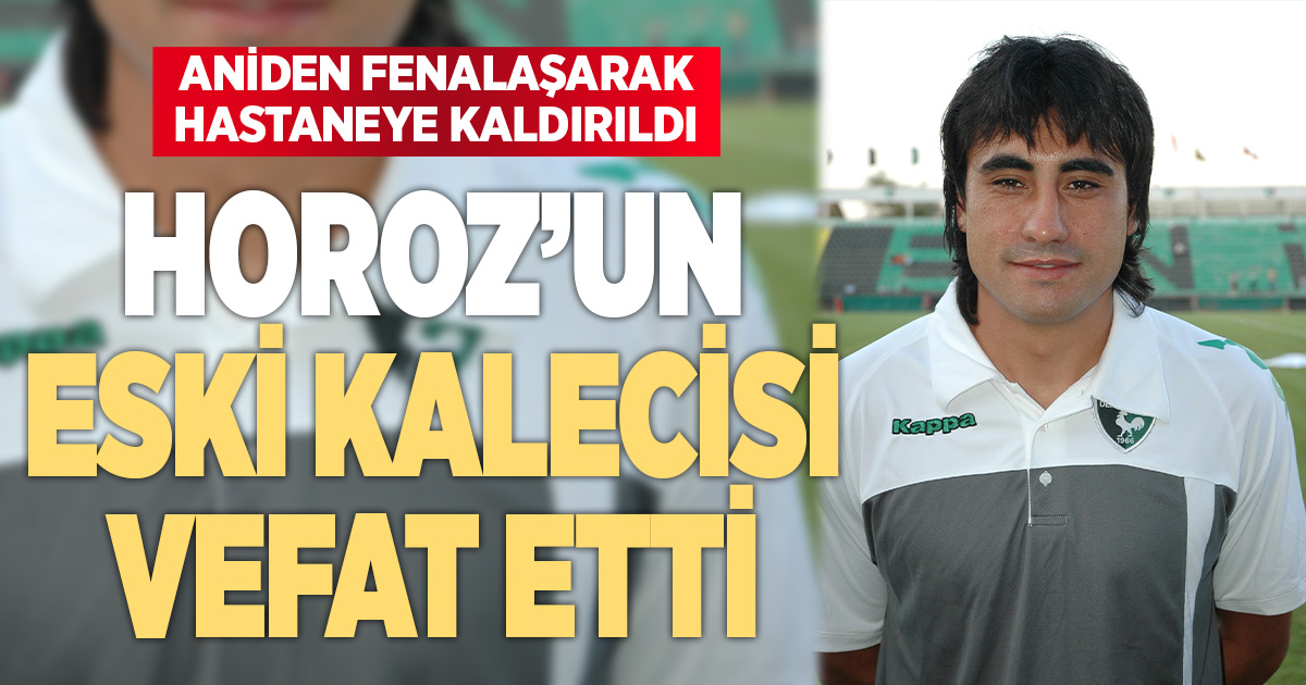 DENİZLİSPOR'UN ESKİ KALECİSİ SÜLEYMAN KÜÇÜK HAYATINI KAYBETTİ