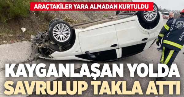 Yağış sonrası kayganlaşan yolda savrulan araç takla attı