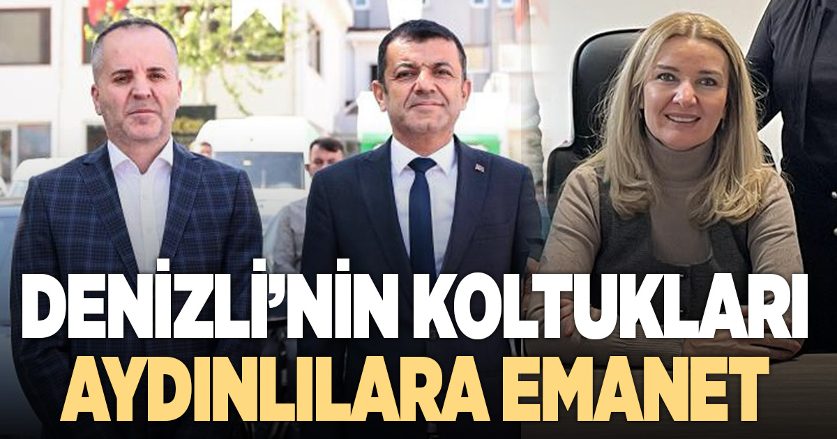 DENİZLİ’NİN KOLTUKLARI AYDINLILARA EMANET