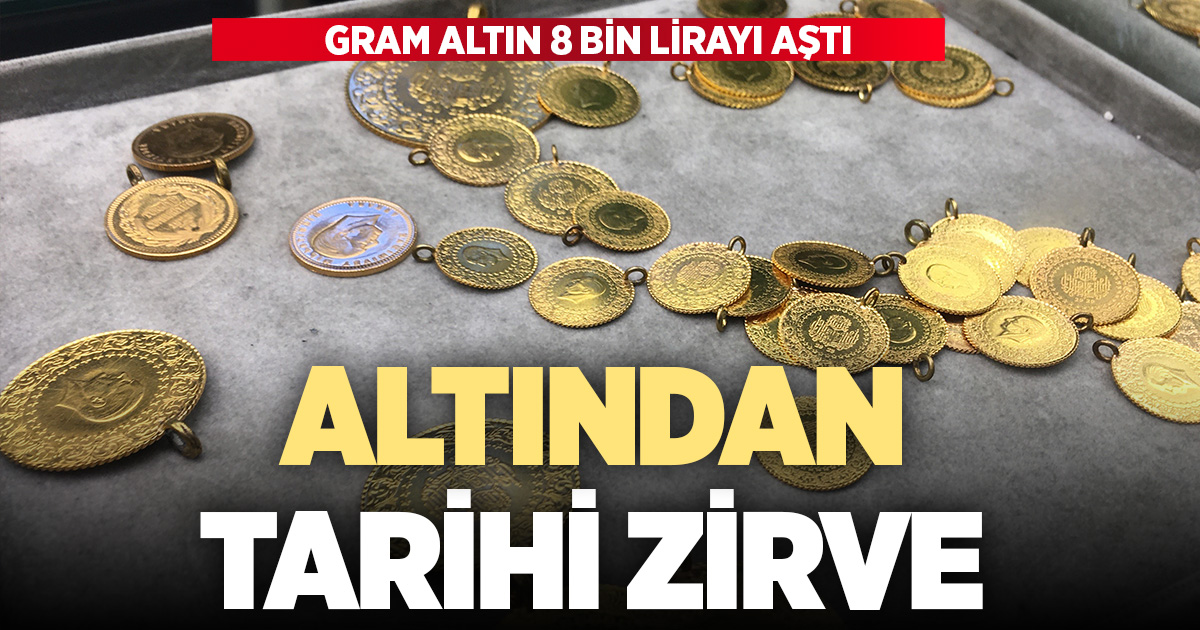 Altın tarihi zirveye ulaştı: Gram altın 8 bn lirayı geçti