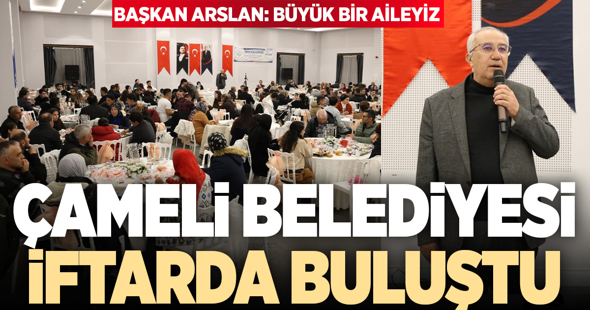 Çameli Belediyesi aynı sofrada buluştu
