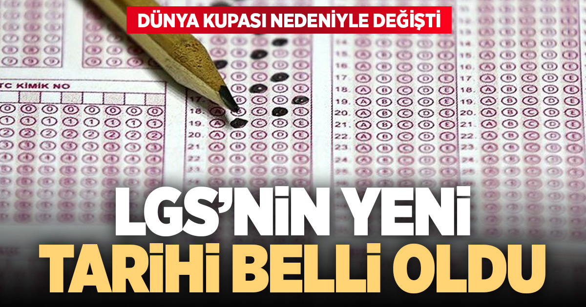 LGS tarihi değişti: Yeni tarih açıklandı