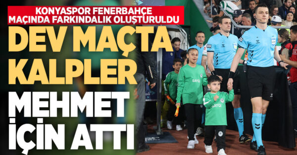 Tavaslı minik Mehmet için Konyaspor-Fenerbahçe maçının seremonisinde farkındalık oluşturuldu