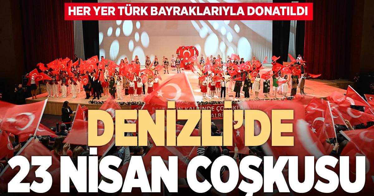 Denizli’de 23 Nisan Ulusal Egemenlik ve Çocuk Bayramı kutlandı