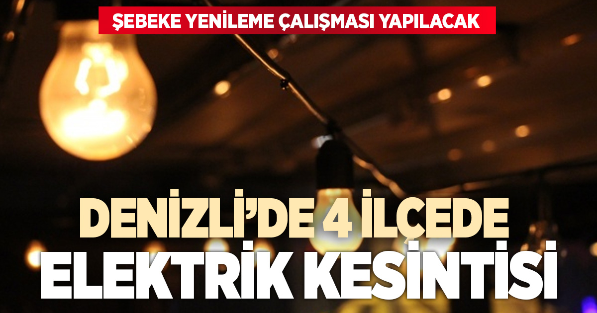 Denizli’de 4 ilçede elektrik kesintisi