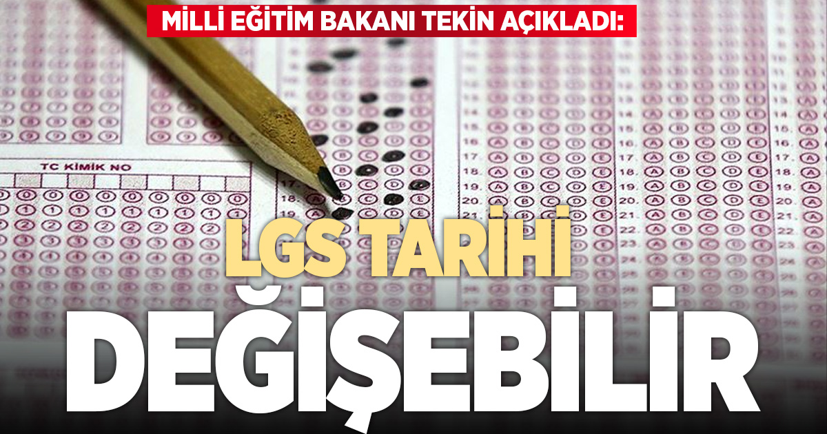 Bakan Tekin: LGS tarihi değişebilir