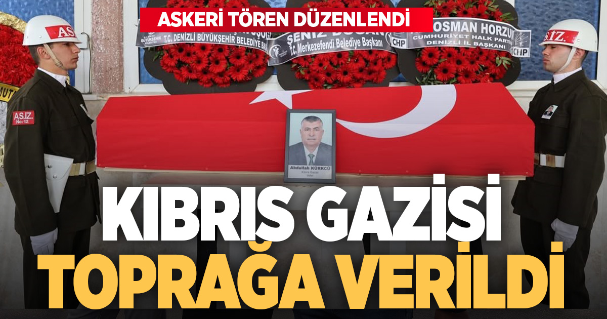 Denizlili Kıbrıs gazisi son yolculuğuna uğurlandı