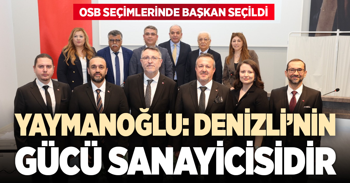 DENİZLİ OSB YÖNETİM KURULU BAŞKANI SELİM YAYMANOĞLU OLDU