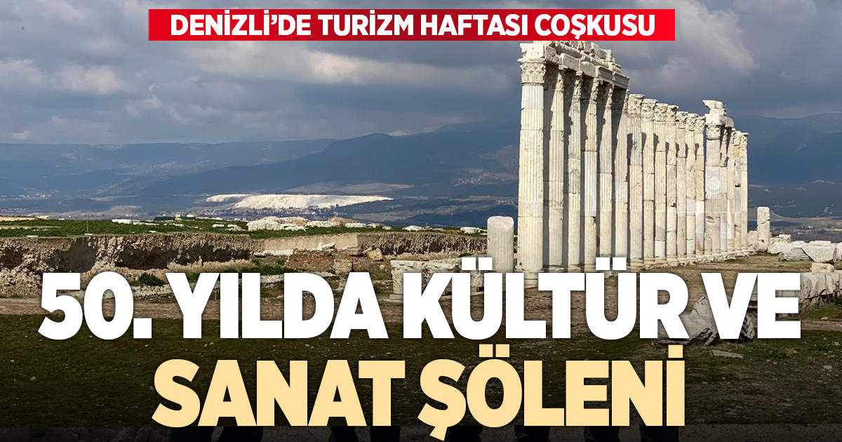DENİZLİ’DE TURİZMİN 50. YILI KÜLTÜR VE SANATLA TAÇLANIYOR