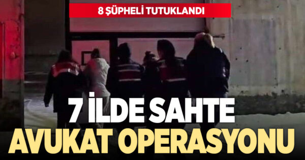 Sahte avukatlara operasyon: 8 kişi tutuklandı