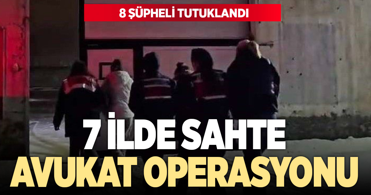 Sahte avukatlara operasyon: 8 kişi tutuklandı