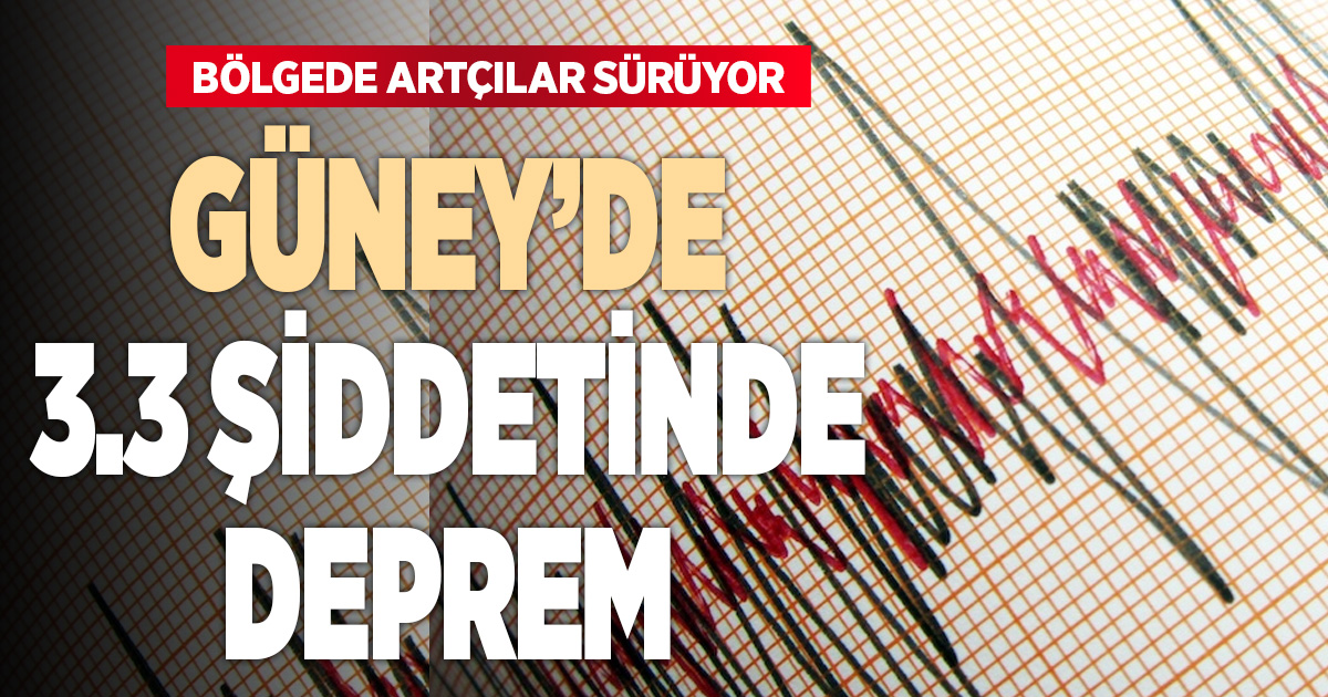 Güney’de sabah saatlerinde iki deprem