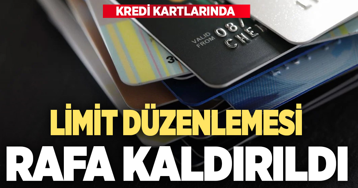 Kredi kartı limiti düzenlemesi rafa kaldırıldı