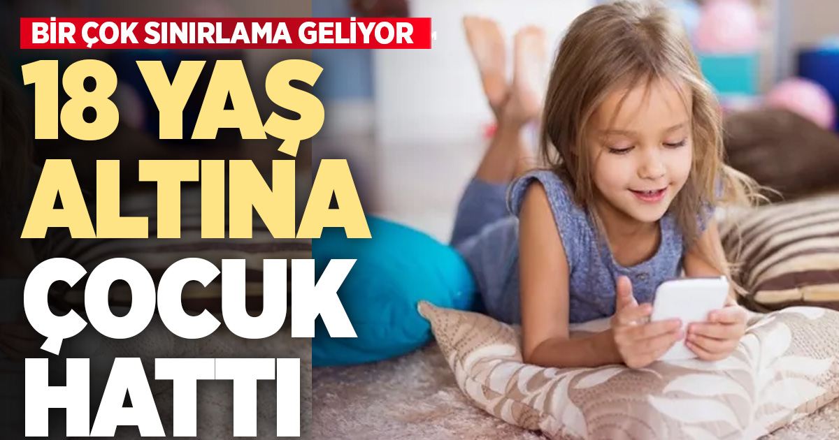 18 yaş altı çocuklara özel “çocuk hattı” uygulaması geliyor