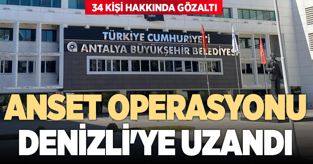 ANSET OPERASYONU DENİZLİ'YE UZANDI