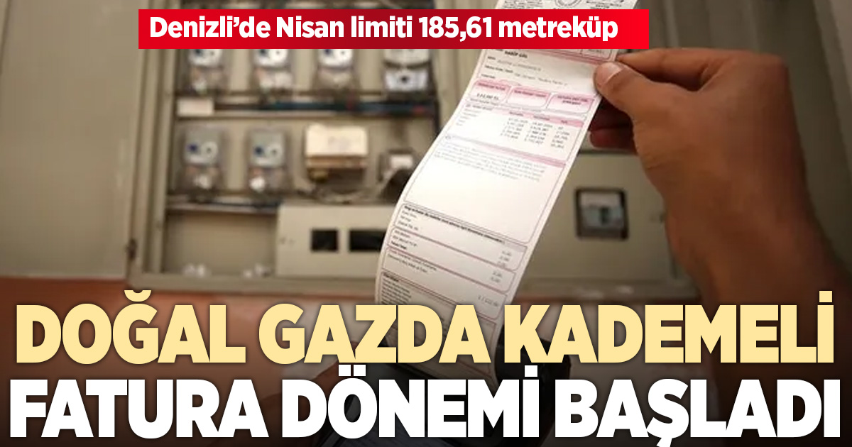 Doğalgazda kademeli fatura dönemi başladı: Denizli’de nisan limiti 185,61 metreküp