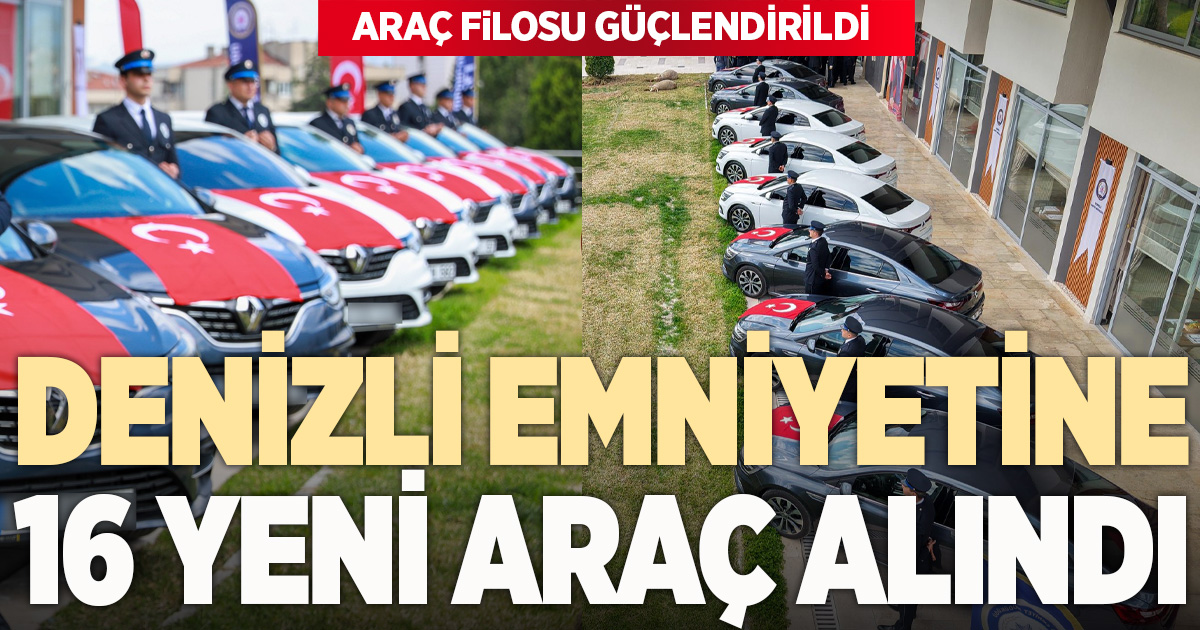 Denizli Emniyet Müdürlüğü’nde 16 yeni araç hizmete alındı