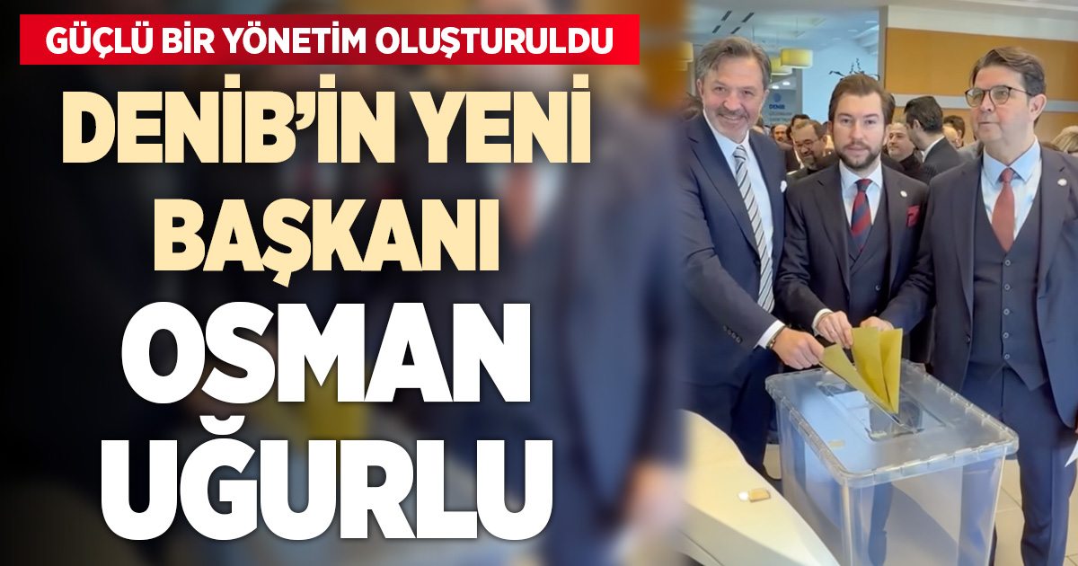 DENİB’de Osman Uğurlu yeni başkan