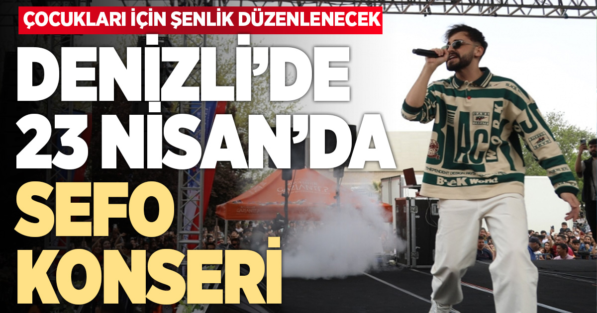 Denizli’de 23 Nisan’a özel şenlik ve Sefo konseri