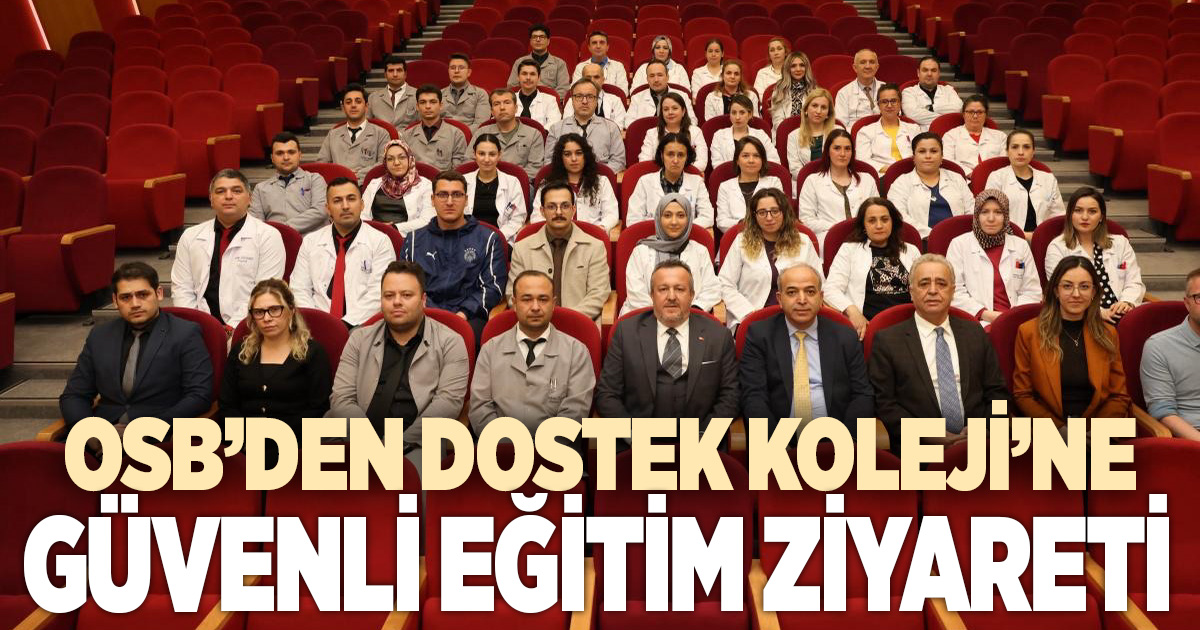 DENİZLİ OSB YÖNETİMİNDEN DOSTEK KOLEJİ’NE “GÜVENLİ EĞİTİM” ZİYARETİ