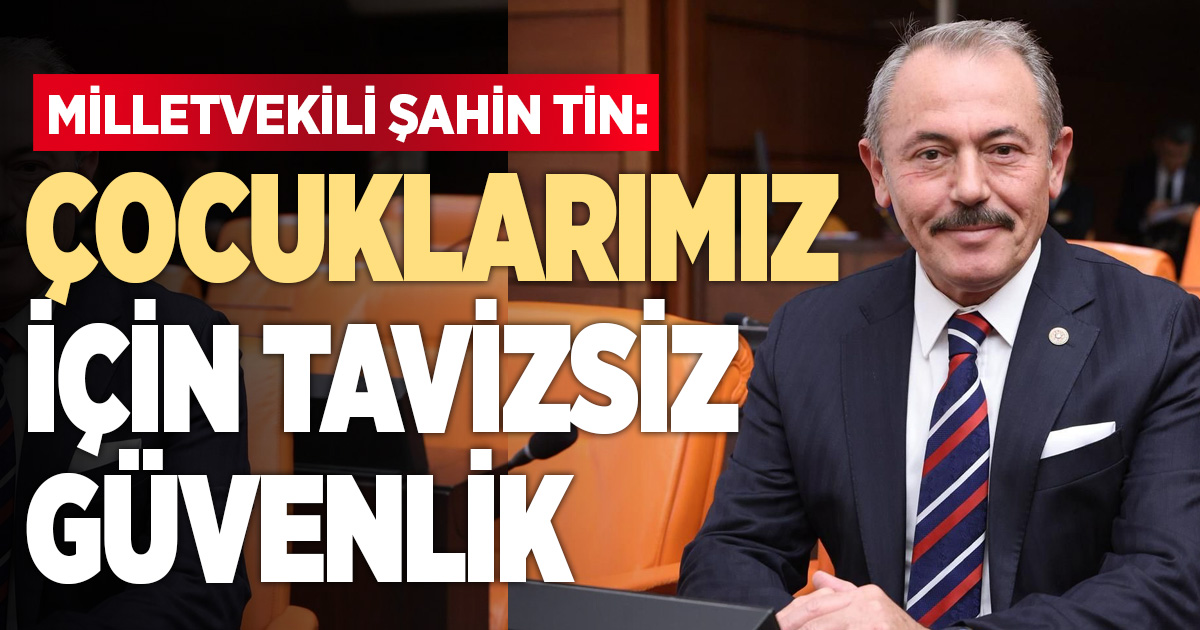 Milletvekili Şahin Tin, sosyal medyaya ve doğum iznine yönelik yasayı değerlendirdi
