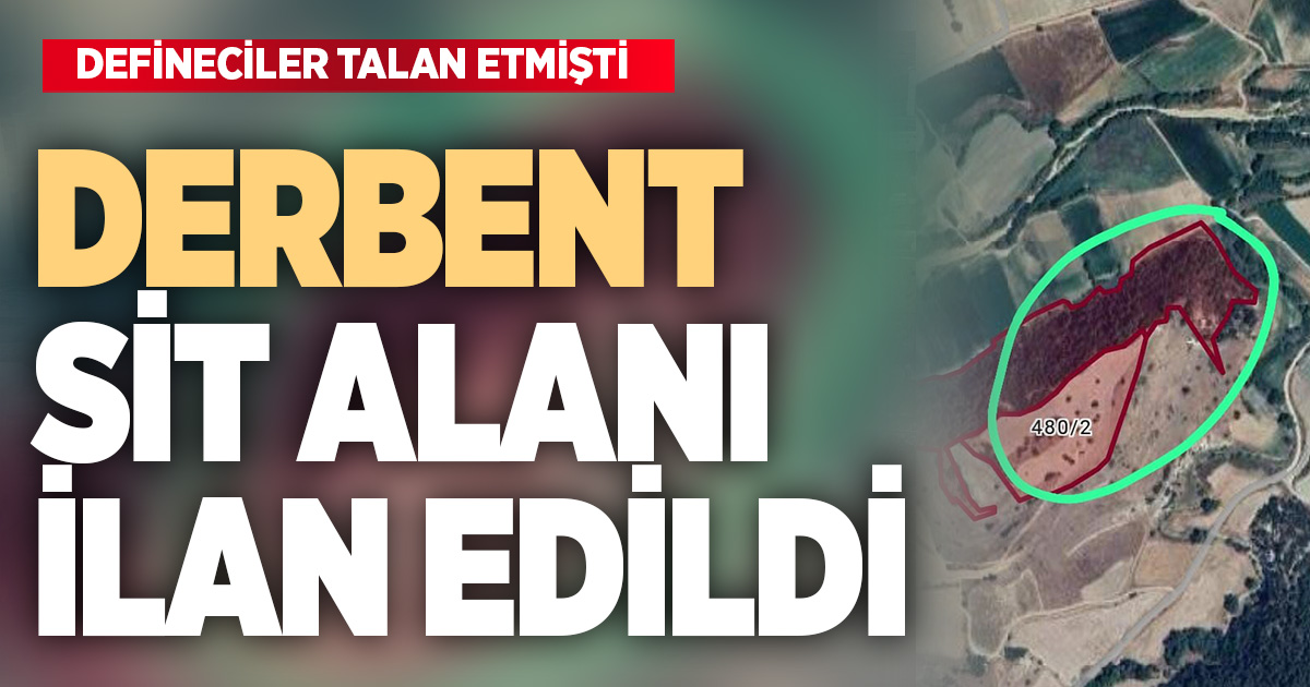 Definecilerin hedefi olan Derbent sit alanı ilan edildi
