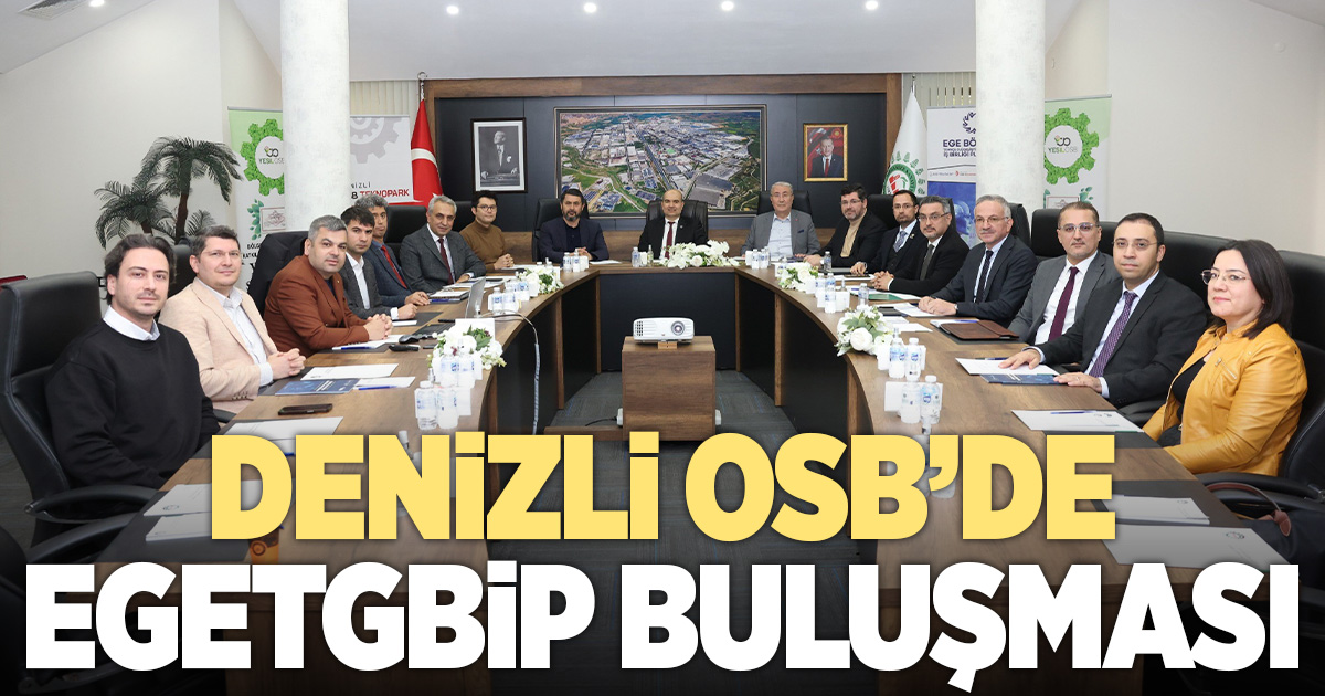 Denizli OSB, EGETGBİP Koordinasyon Kurulu Toplantısına ev sahipliği yaptı