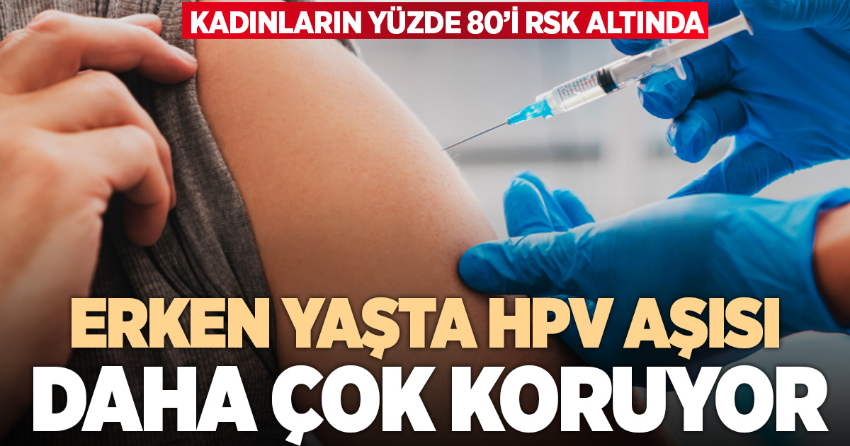 HPV aşısını erken yaşta yaptırmak hastalıklardan korunma oranını yükseltiyor