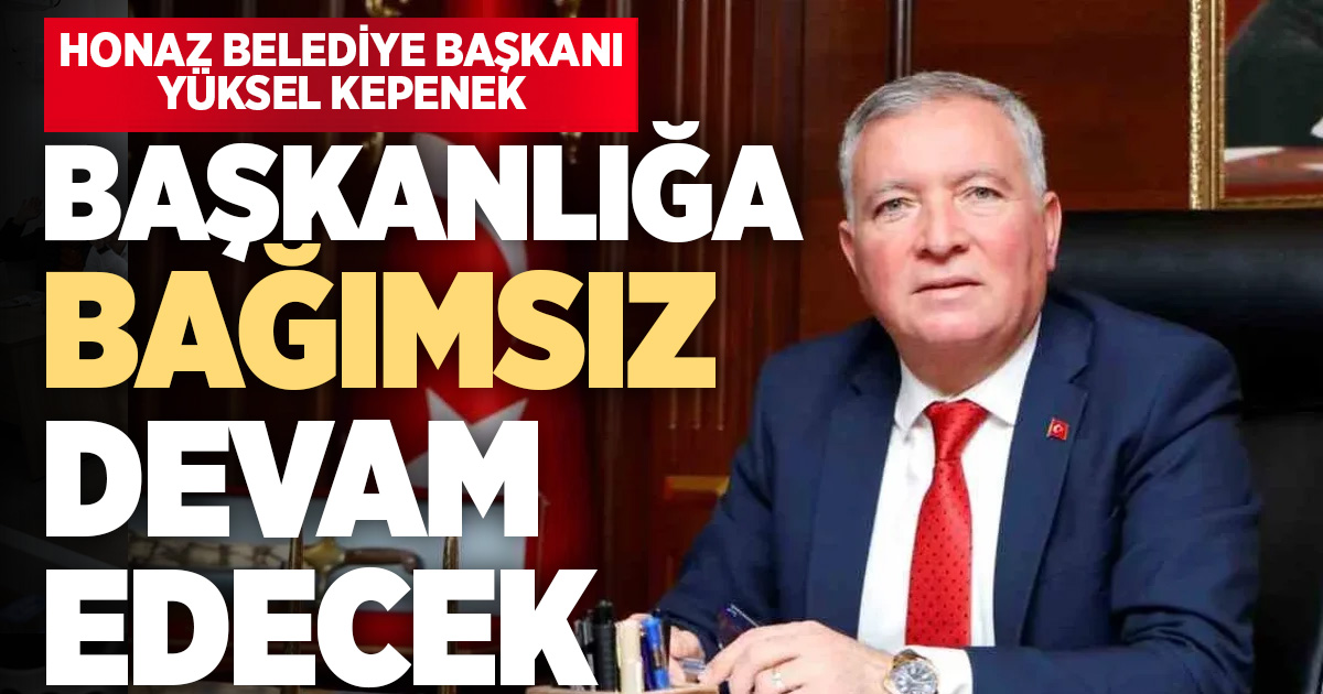 BAŞKAN KEPENEK YOLUNA BAĞIMSIZ DEVAM EDİYOR