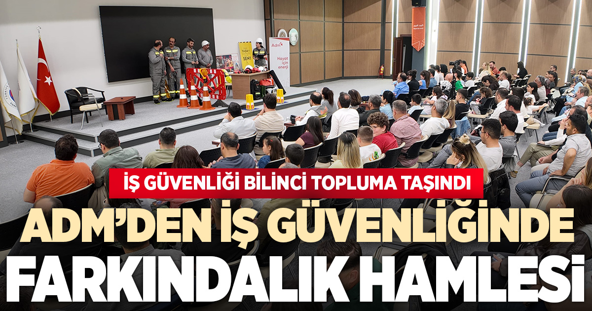 ADM’den iş güvenliğinde farkındalık hamlesi