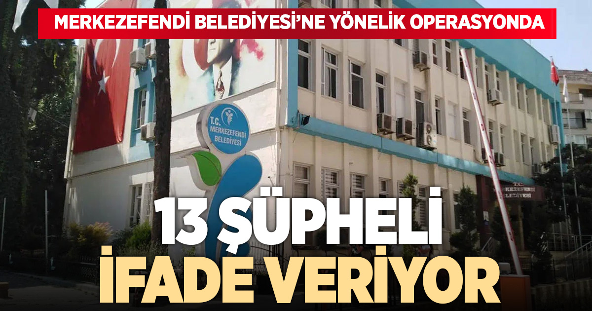 Merkezefendi Belediyesi operasyonunda ifadeler sürüyor: Soruşturma derinleşiyor