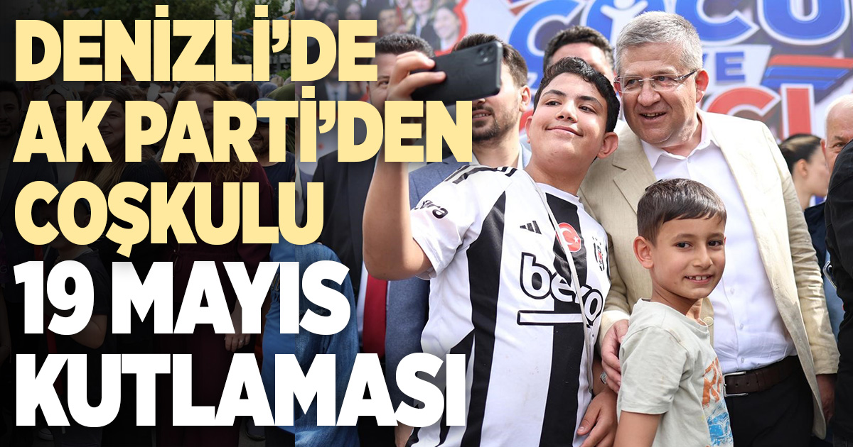 Denizli’de AK Parti’den coşkulu 19 Mayıs kutlaması