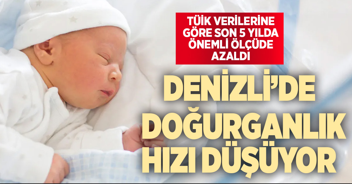 Denizli’de doğum sayılarında endişe veren düşüş