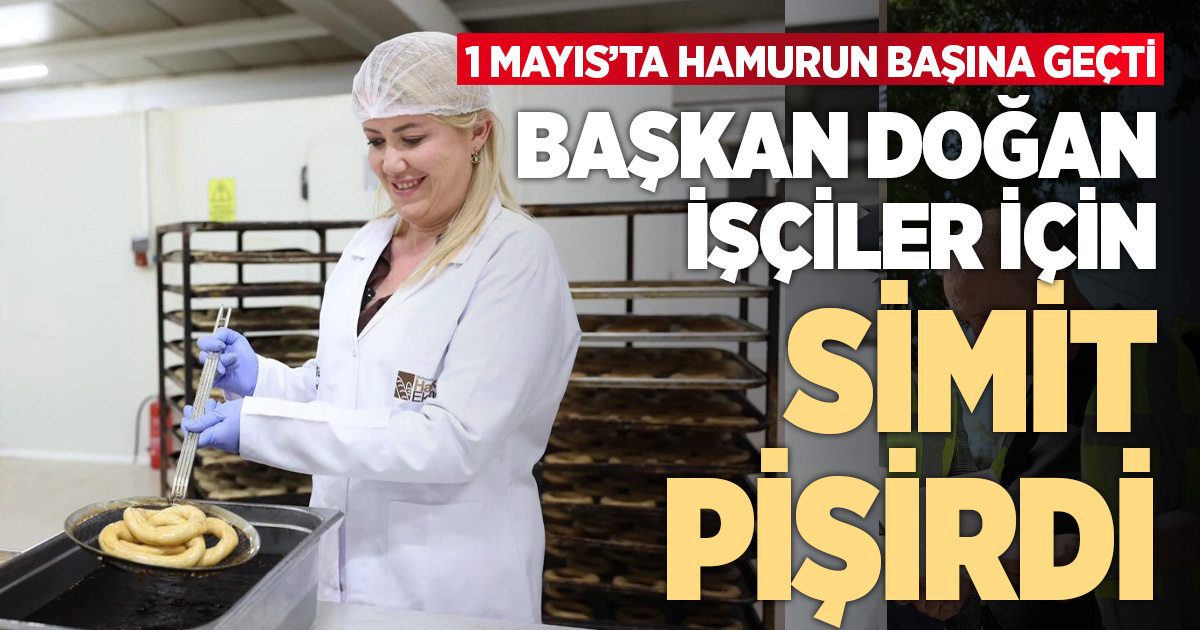 Başkan Doğan işçiler için simit yaptı