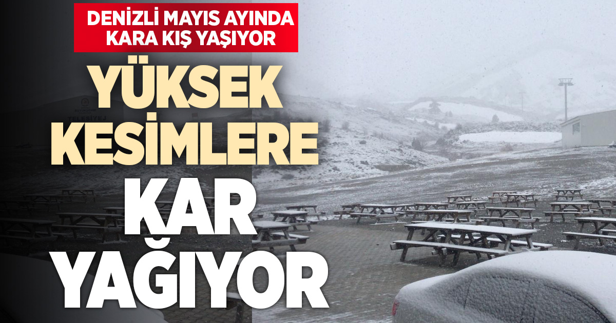 Denizli’de mayısta kış geri döndü: Kar ve yağmur bir arada