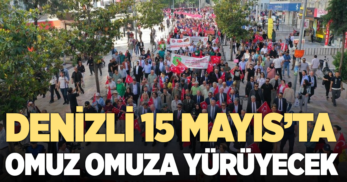 Denizli 15 Mayıs’ta yine omuz omuza yürüyecek