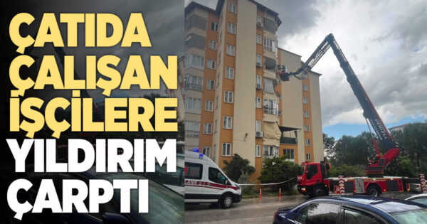 Yıldırım düşen çatıda tamirat yapan 2 işçi yaralandı