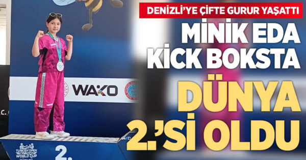 Dünya 2’ncisi olan minik Eda’dan Denizli’ye çifte gurur