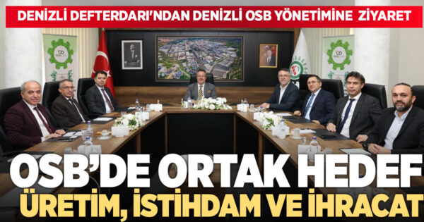 DENİZLİ DEFTERDARI’NDAN DENİZLİ OSB YÖNETİMİNE TEBRİK ZİYARETİ