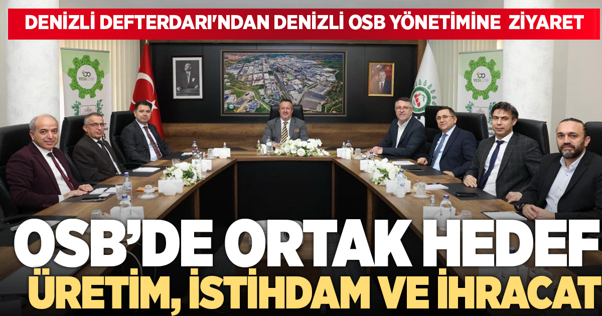 DENİZLİ DEFTERDARI'NDAN DENİZLİ OSB YÖNETİMİNE TEBRİK ZİYARETİ