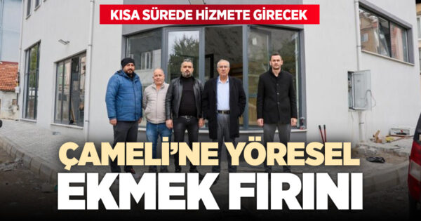 Çameli’ne yöresel ekmek fırınının açılışı için geri sayım başladı