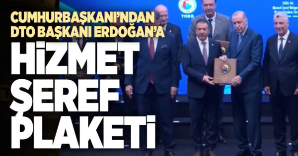 Cumhurbaşkanı Erdoğan’dan DTO Başkanı Erdoğan’a ‘Hizmet Şeref’ plaketi