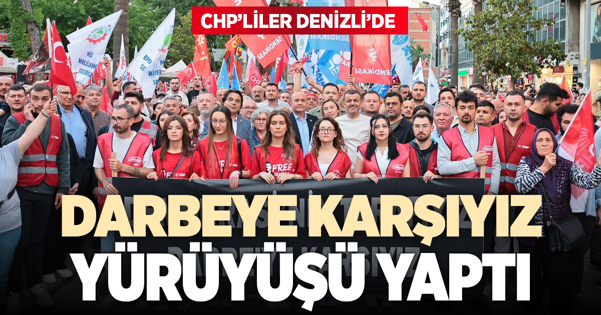 CHP’liler Denizli’de “Darbeye karşıyız” yürüyüşü yaptı