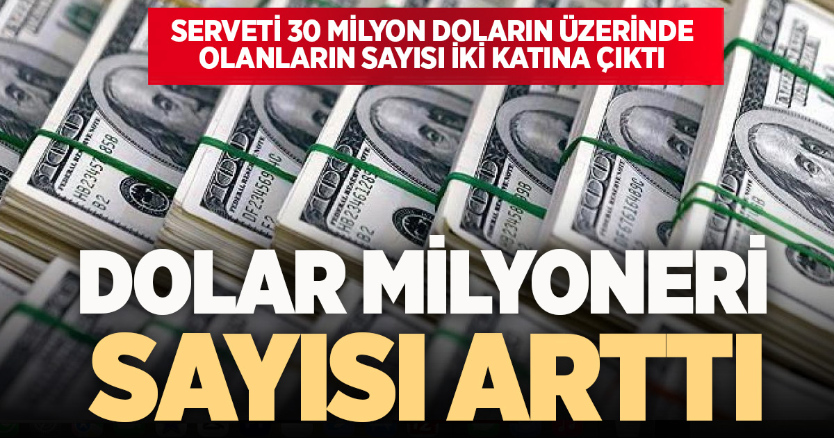 Türkiye’de 30 milyon doların üzerinde serveti olanların sayısı iki kat arttı