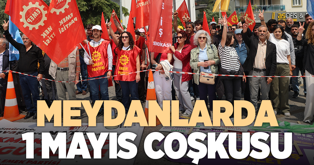1 Mayıs, Denizli’de meydanlarda kutlanıyor