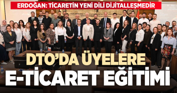 DTO Başkanı Erdoğan: Ticaretin yeni dili dijitalleşmedir