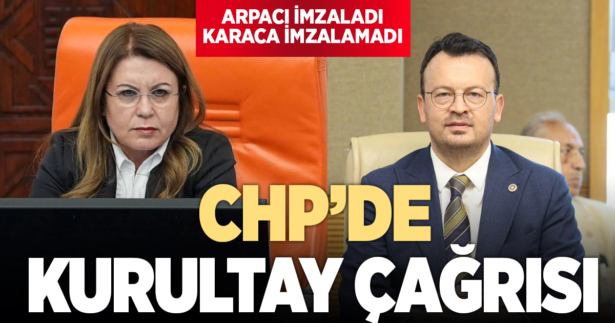 CHP’de Kurultay çağrısı: Arpacı imzaladı, Karaca imzalamadı