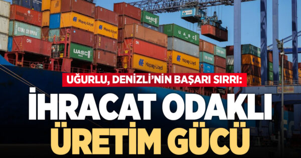 İHRACAT ODAKLI ÜRETİM GÜCÜ